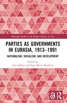 Routledge Studies in the Modern History of Asia- Parties as Governments in Eurasia, 1913–1991