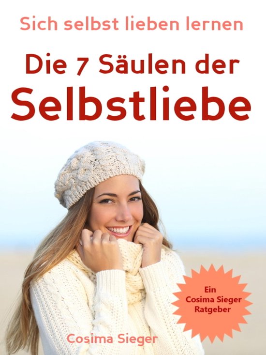 Selbstliebe: Sich selbst lieben lernen - Die 7 Säulen der S ... - cover
