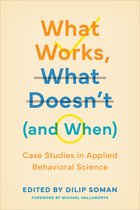 Behaviorally Informed Organizations- What Works, What Doesn't (and When)