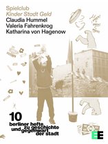 Berliner Hefte zu Geschichte und Gegenwart der Stadt 10 - Spielclub. Kinder Stadt Geld