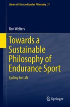 Library of Ethics and Applied Philosophy 37 - Towards a Sustainable Philosophy of Endurance Sport