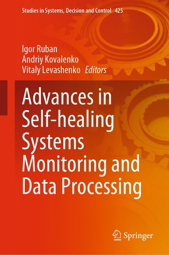 Studies in Systems, Decision and Control 425 - Advances in Self-healing Systems Monitoring and Data Processing
