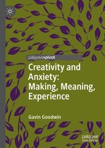 Palgrave Studies in Creativity and Culture - Creativity and Anxiety: Making, Meaning, Experience