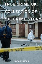 True Crime UK: Collection Of True Crime Story