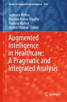 Studies in Computational Intelligence 1024 - Augmented Intelligence in Healthcare: A Pragmatic and Integrated Analysis