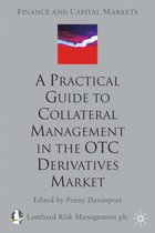 Finance and Capital Markets Series-A Practical Guide to Collateral Management in the OTC Derivatives Market