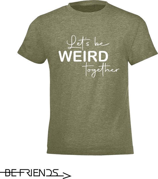 Be Friends T-Shirt - Let's be weird together - Kinderen - Kaki - Maat 6 jaar