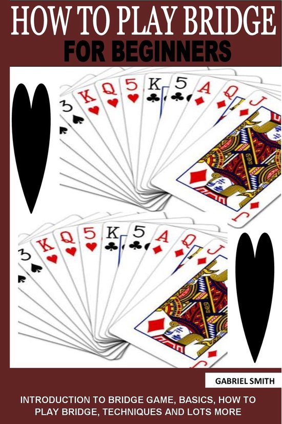 HOW TO PLAY BRIDGE FOR BEGINNERS (ebook), Gabriel Smith 1230007521171