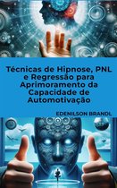 Técnicas de Hipnose, PNL e Regressão para Aprimoramento da Capacidade de Automotivação