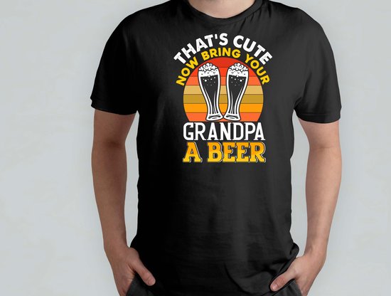 Thats Cute Now Bring Your Grandpa A Beer - T Shirt - Beer - funny - HoppyHour - BeerMeNow - BrewsCruise - CraftyBeer - Proostpret - BiermeNu - Biertocht - Bierfeest