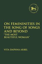 The Library of Hebrew Bible/Old Testament Studies- On Femininities in the Song of Songs and Beyond