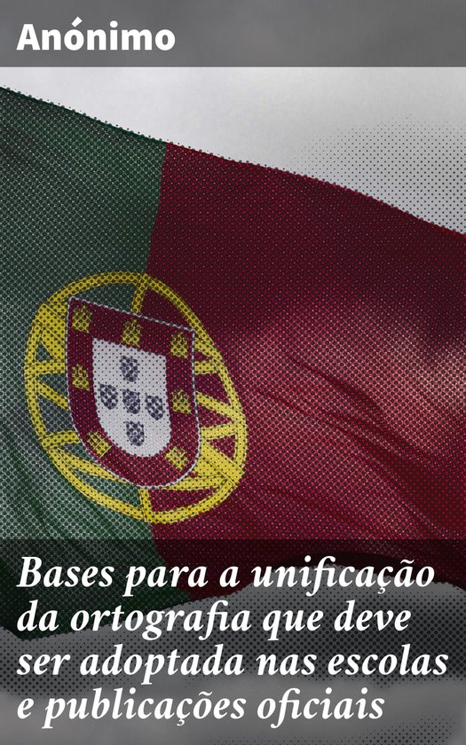 Bases para a unificação da ortografia que deve ser adoptad ... - cover