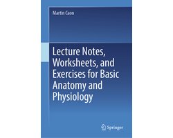 Lecture Notes, Worksheets, and Exercises for Basic Anatomy and Physiology