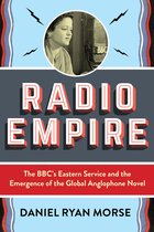 Radio Empire – The BBC′s Eastern Service and the Emergence of the Global Anglophone Novel