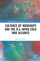 Routledge Studies in the Modern History of Asia- Cultures of Modernity and the U.S.-Japan Cold War Alliance