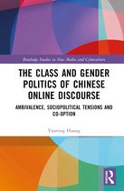 Routledge Studies in New Media and Cyberculture-The Class and Gender Politics of Chinese Online Discourse