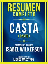 Resumen Completo - Casta (Caste) - Basado En El Libro De Isabel Wilkerson
