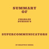 Summary of Charles Duhigg's Supercommunicators
