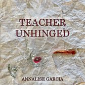 Teacher Unhinged