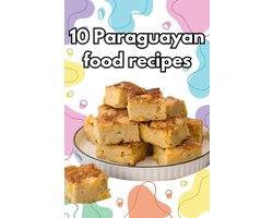 Authentic Paraguayan Delights: 10 Flavorful Recipes to Explore the Cuisine of Paraguay