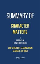 Summary of Character Matters by Jean Becker: And Other Life Lessons from George H. W. Bush
