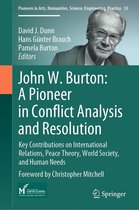Pioneers in Arts, Humanities, Science, Engineering, Practice 33 - John W. Burton: A Pioneer in Conflict Analysis and Resolution