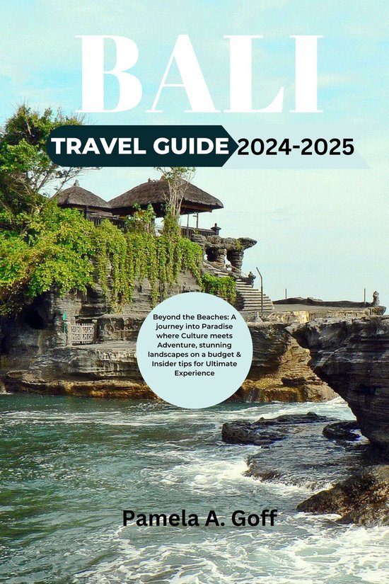 BALI TRAVEL GUIDE 20242025 (ebook), Pamela A. Goff 1230007729256