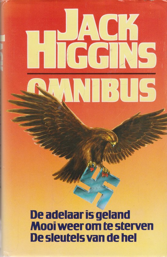 Jack higgins omnibus: De adelaar is geland - Mooi weer om te sterven - De sleutels van de hel