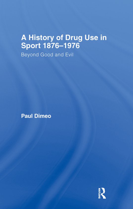 A History of Drug Use in Sport: 1876 - 1976 - cover