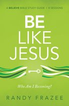 Be Like Jesus Study Guide Am I Becoming the Person God Wants Me to Be Believe Bible Study Series