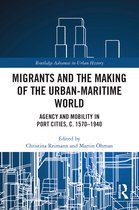 Routledge Advances in Urban History- Migrants and the Making of the Urban-Maritime World