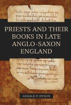 Anglo-Saxon Studies- Priests and their Books in Late Anglo-Saxon England