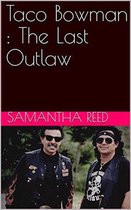 Taco Bowman : The Last Outlaw