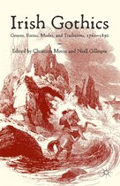 Irish Gothics: Genres, Forms, Modes, and Traditions, 1760-1890