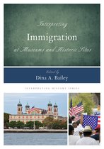 Interpreting History- Interpreting Immigration at Museums and Historic Sites