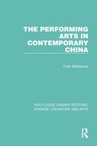Routledge Library Editions: Chinese Literature and Arts-The Performing Arts in Contemporary China