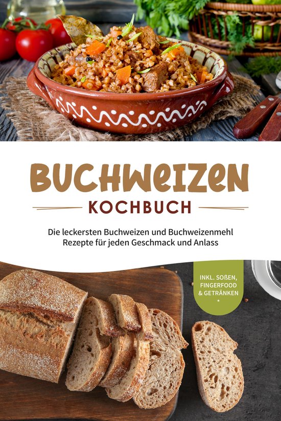 Buchweizen Kochbuch: Die leckersten Buchweizen und Buchweizenmehl ...