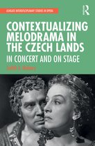 Ashgate Interdisciplinary Studies in Opera- Contextualizing Melodrama in the Czech Lands