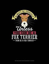 Always Be Yourself Unless You Can Be A Fox Terrier Then Be A Fox Terrier: Knitting Graph Paper Notebook - 4