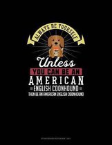 Always Be Yourself Unless You Can Be An American English Coonhound Then Be An American English Coonhound: Storyboard Notebook 16