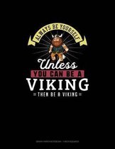 Always Be Yourself Unless You Can Be A Viking Then Be A Viking