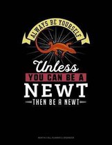 Always Be Yourself Unless You Can Be a Newt Then Be a Newt