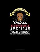 Always Be Yourself Unless You Can Be An American English Coonhound Then Be An American English Coonhound