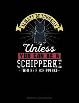 Always Be Yourself Unless You Can Be a Schipperke Then Be a Schipperke