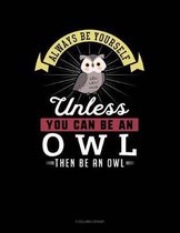 Always Be Yourself Unless You Can Be an Owl Then Be an Owl