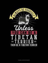 Always Be Yourself Unless You Can Be a Tibetan Terrier Then Be a Tibetan Terrier