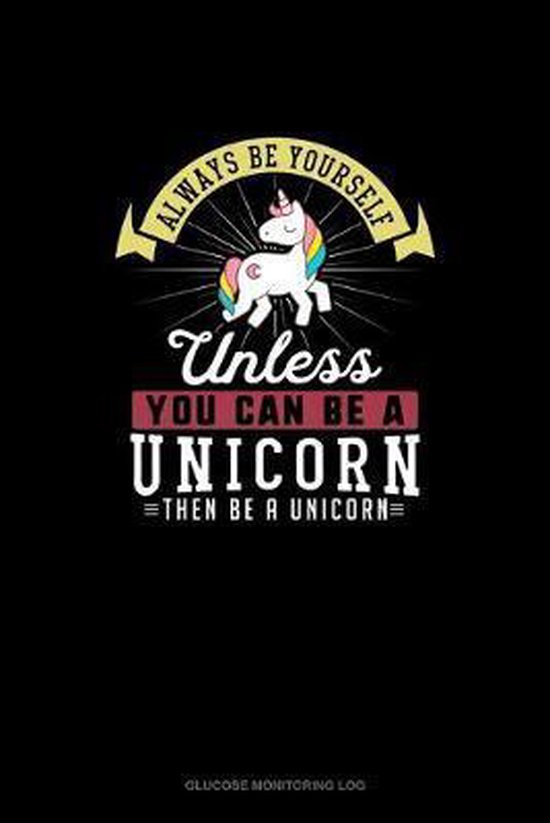 Always Be Yourself Unless You Can Be A Unicorn Then Be A Unicorn, Blue