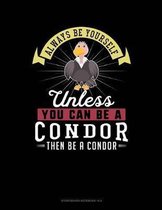 Always Be Yourself Unless You Can Be a Condor Then Be a Condor