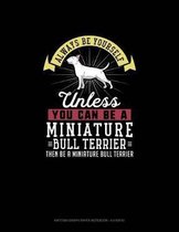 Always Be Yourself Unless You Can Be A Miniature Bull Terrier Then Be A Miniature Bull Terrier: Knitting Graph Paper Notebook - 4