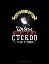 Always Be Yourself Unless You Can Be A Cuckoo Then Be A Cuckoo: Storyboard Notebook 16